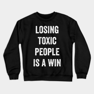 Losing Toxic People Is A Win Crewneck Sweatshirt